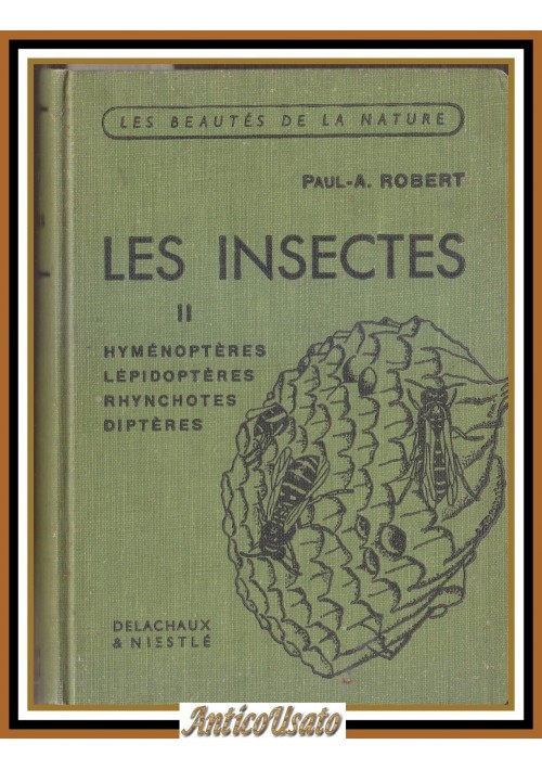 LES INSECTES volume II di Paul Robert Hyménoptères lépidoptères rhynchotes libro